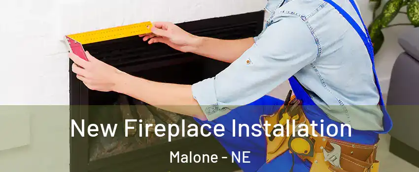 New Fireplace Installation Malone - NE