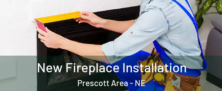 New Fireplace Installation Prescott Area - NE