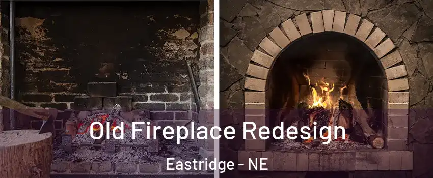 Old Fireplace Redesign Eastridge - NE