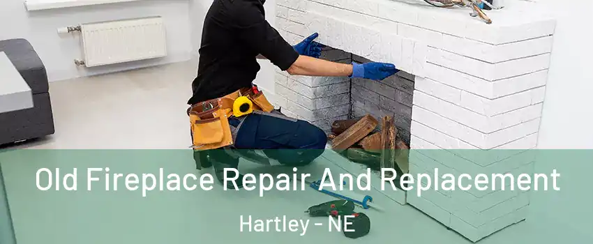 Old Fireplace Repair And Replacement Hartley - NE