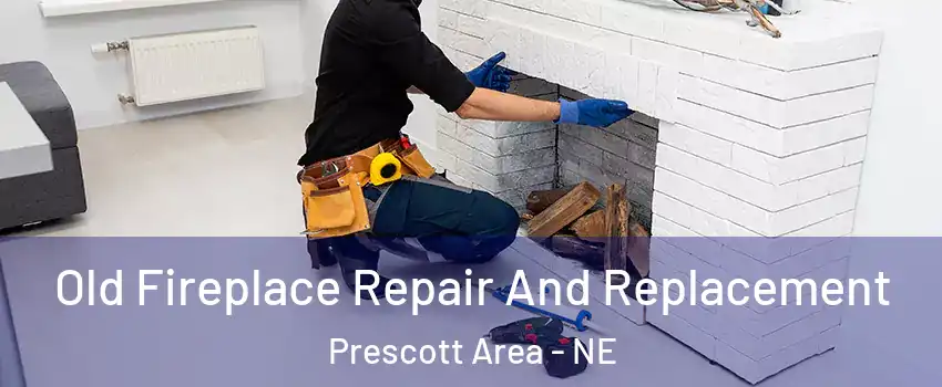 Old Fireplace Repair And Replacement Prescott Area - NE