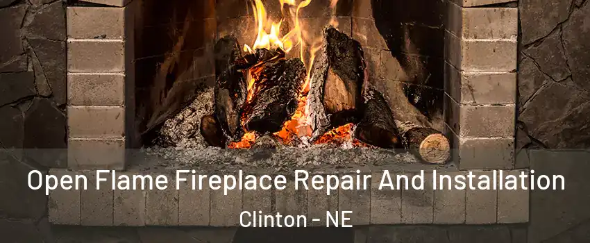 Open Flame Fireplace Repair And Installation Clinton - NE
