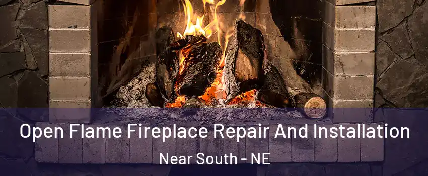 Open Flame Fireplace Repair And Installation Near South - NE