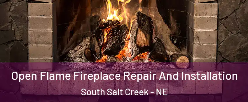 Open Flame Fireplace Repair And Installation South Salt Creek - NE