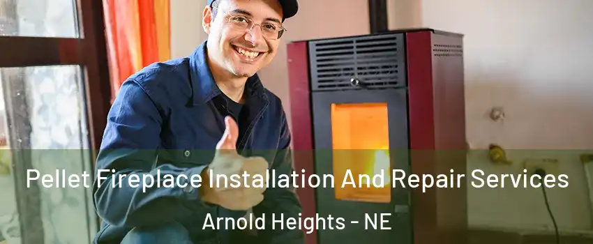 Pellet Fireplace Installation And Repair Services Arnold Heights - NE