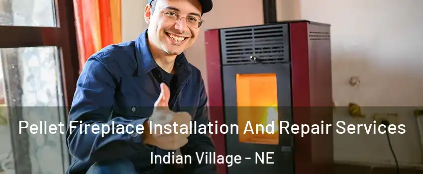 Pellet Fireplace Installation And Repair Services Indian Village - NE