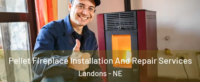 Pellet Fireplace Installation And Repair Services Landons - NE