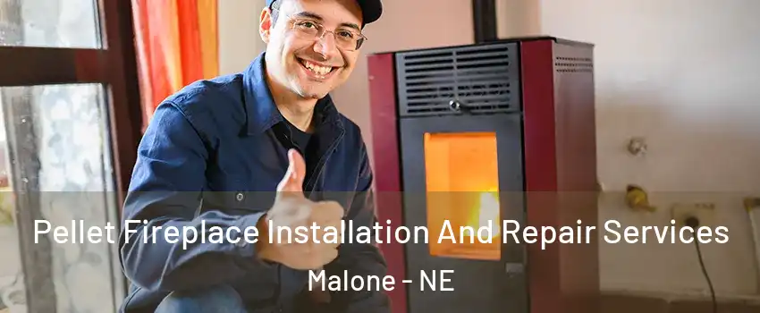 Pellet Fireplace Installation And Repair Services Malone - NE