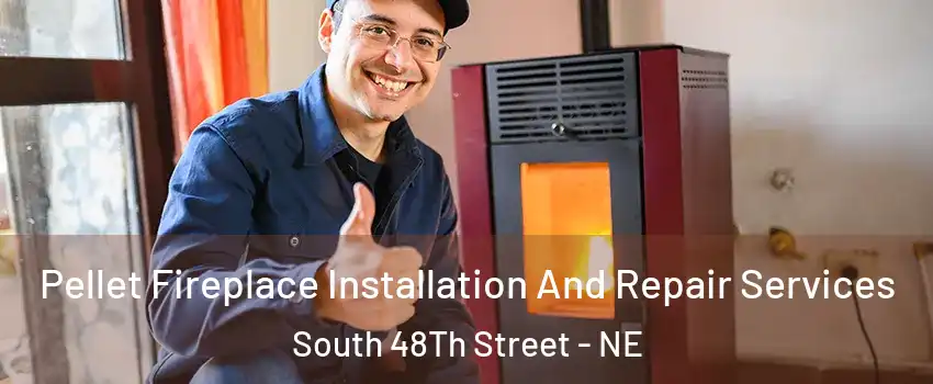 Pellet Fireplace Installation And Repair Services South 48Th Street - NE