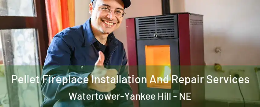 Pellet Fireplace Installation And Repair Services Watertower-Yankee Hill - NE