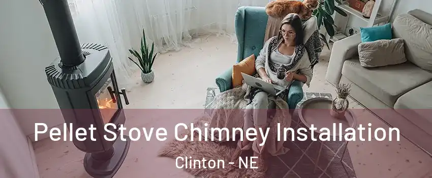 Pellet Stove Chimney Installation Clinton - NE
