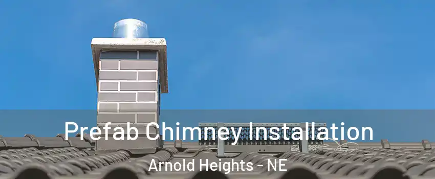 Prefab Chimney Installation Arnold Heights - NE