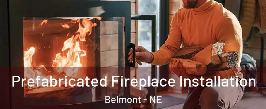 Prefabricated Fireplace Installation Belmont - NE