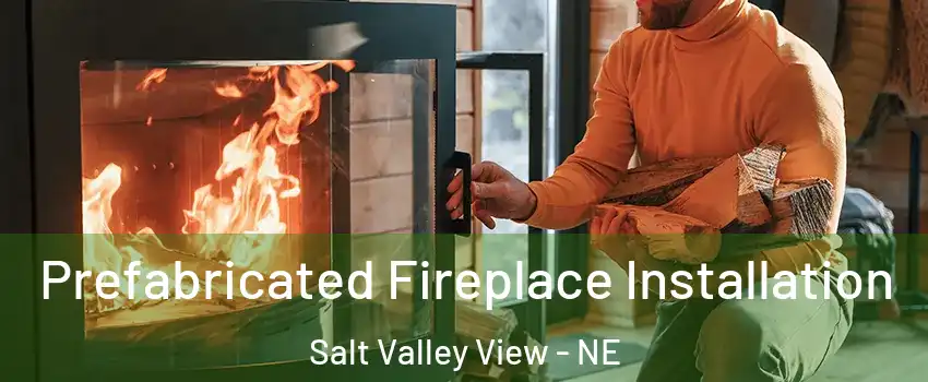 Prefabricated Fireplace Installation Salt Valley View - NE