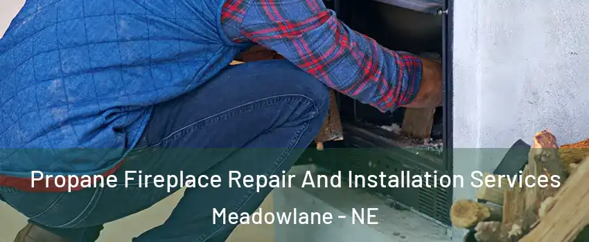 Propane Fireplace Repair And Installation Services Meadowlane - NE