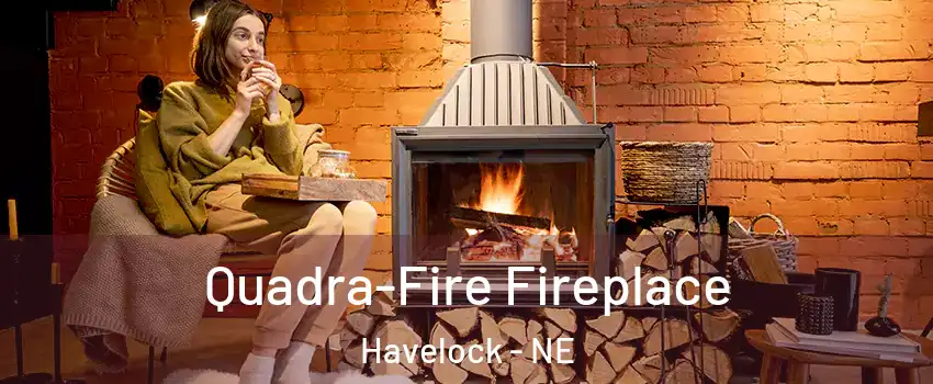 Quadra-Fire Fireplace Havelock - NE