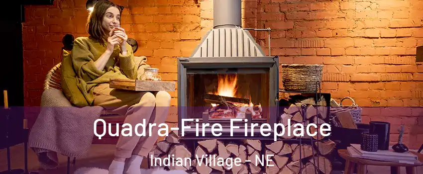 Quadra-Fire Fireplace Indian Village - NE