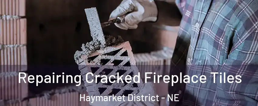 Repairing Cracked Fireplace Tiles Haymarket District - NE