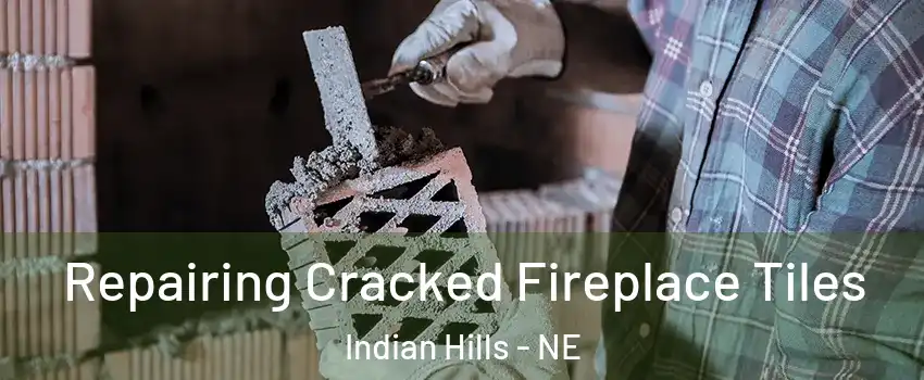 Repairing Cracked Fireplace Tiles Indian Hills - NE