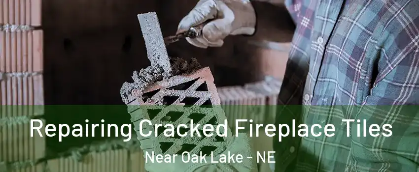 Repairing Cracked Fireplace Tiles Near Oak Lake - NE