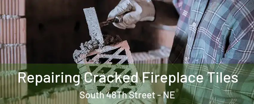 Repairing Cracked Fireplace Tiles South 48Th Street - NE