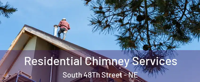 Residential Chimney Services South 48Th Street - NE