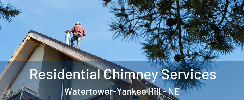 Residential Chimney Services Watertower-Yankee Hill - NE