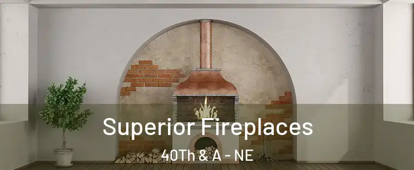 Superior Fireplaces 40Th & A - NE