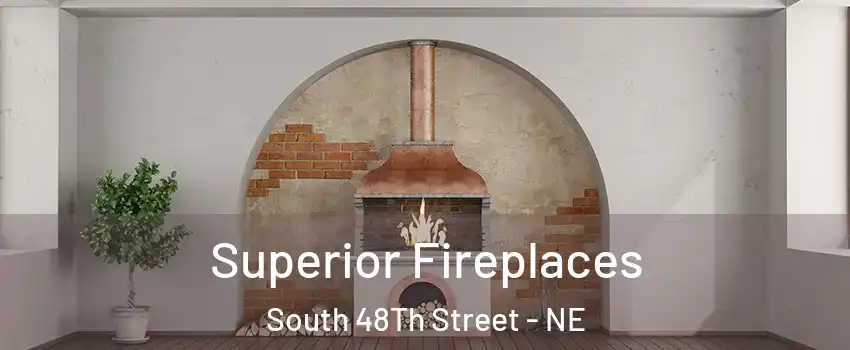 Superior Fireplaces South 48Th Street - NE