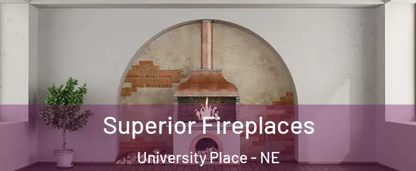 Superior Fireplaces University Place - NE