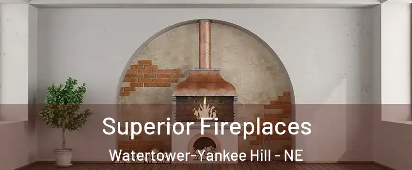 Superior Fireplaces Watertower-Yankee Hill - NE