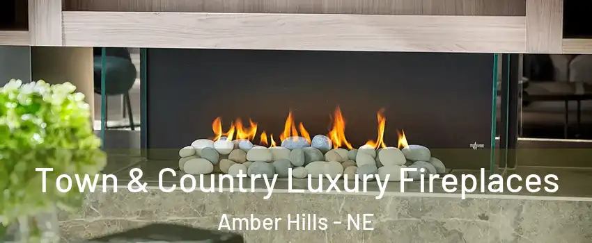 Town & Country Luxury Fireplaces Amber Hills - NE