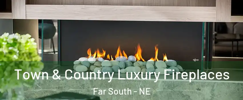 Town & Country Luxury Fireplaces Far South - NE