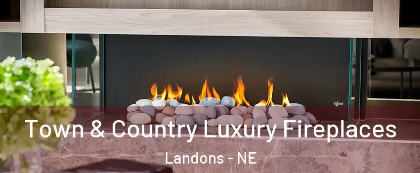Town & Country Luxury Fireplaces Landons - NE