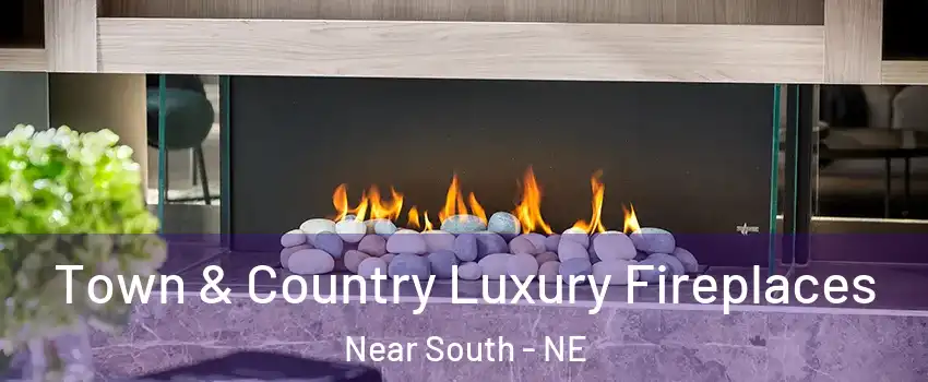 Town & Country Luxury Fireplaces Near South - NE