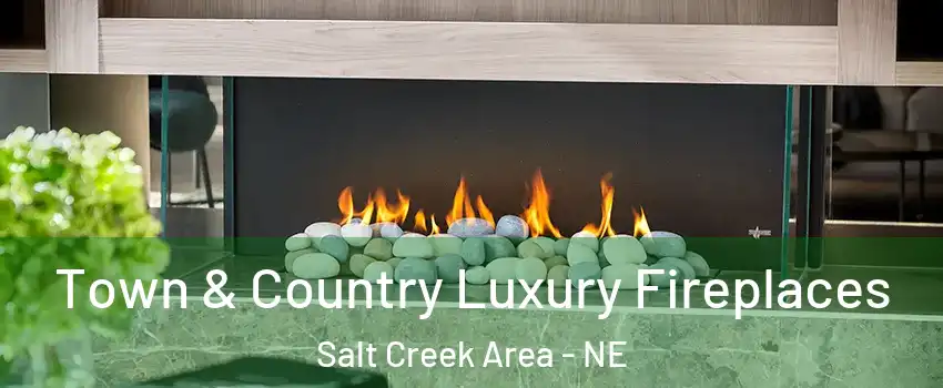 Town & Country Luxury Fireplaces Salt Creek Area - NE