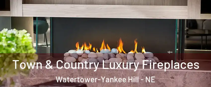 Town & Country Luxury Fireplaces Watertower-Yankee Hill - NE