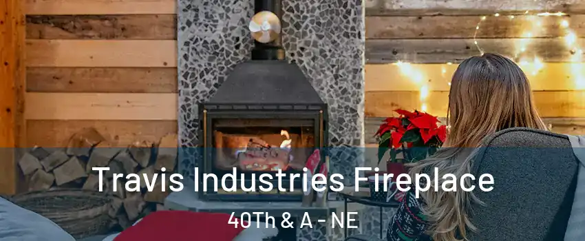 Travis Industries Fireplace 40Th & A - NE
