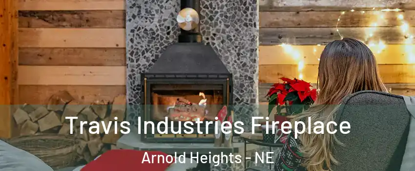 Travis Industries Fireplace Arnold Heights - NE