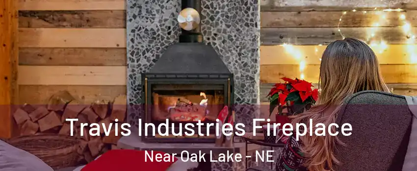 Travis Industries Fireplace Near Oak Lake - NE