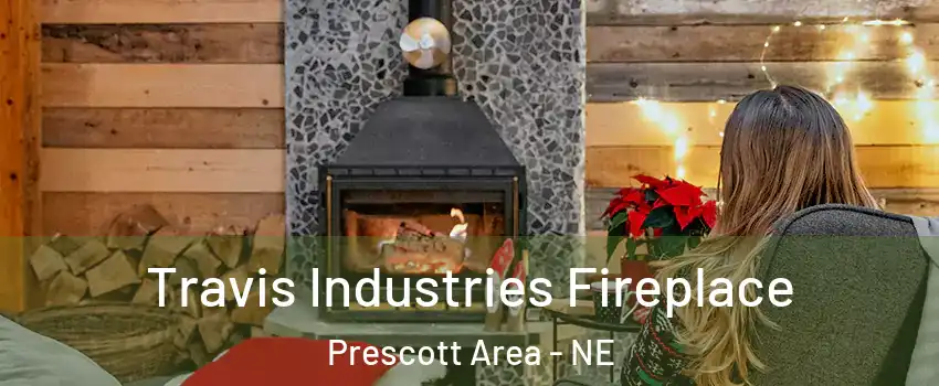 Travis Industries Fireplace Prescott Area - NE