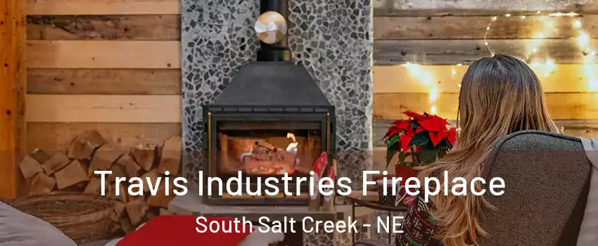 Travis Industries Fireplace South Salt Creek - NE