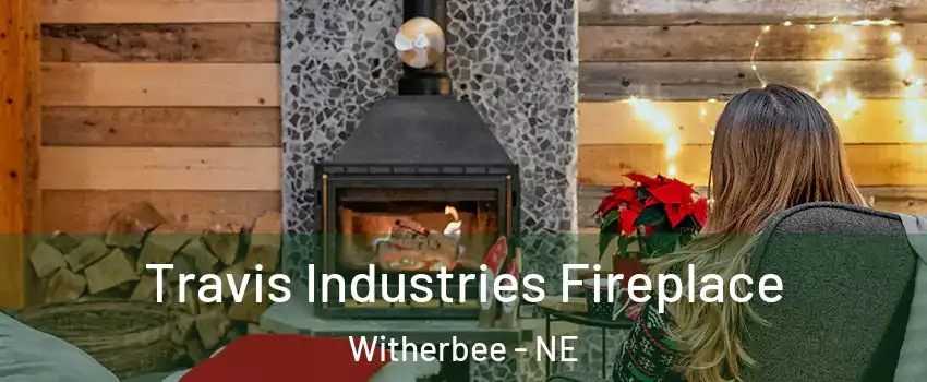 Travis Industries Fireplace Witherbee - NE