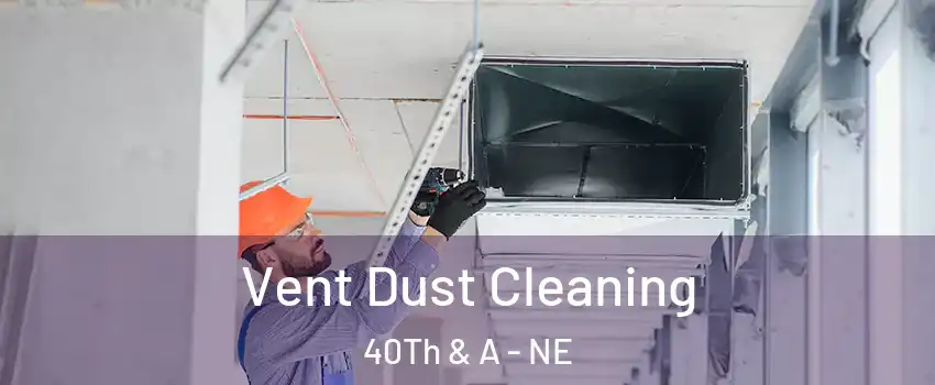 Vent Dust Cleaning 40Th & A - NE