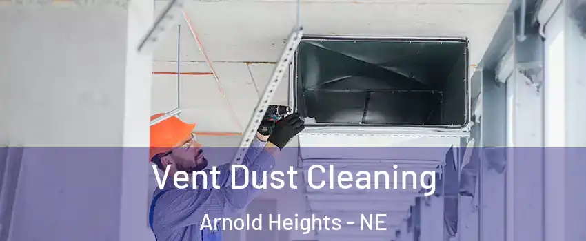 Vent Dust Cleaning Arnold Heights - NE