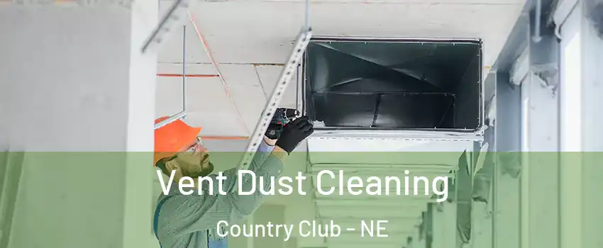 Vent Dust Cleaning Country Club - NE