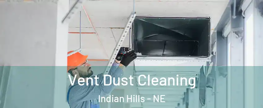 Vent Dust Cleaning Indian Hills - NE