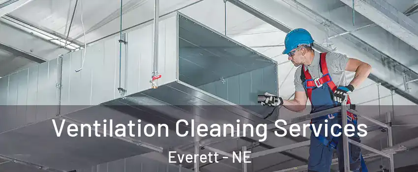 Ventilation Cleaning Services Everett - NE