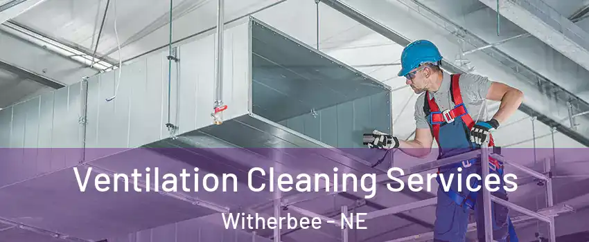 Ventilation Cleaning Services Witherbee - NE