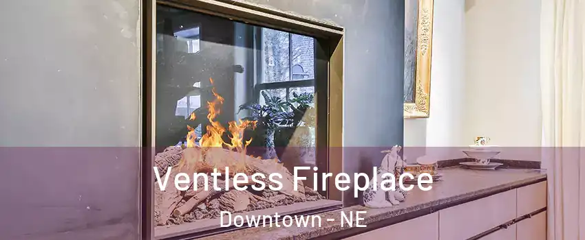 Ventless Fireplace Downtown - NE